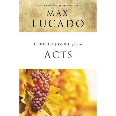 Life Lessons from Acts - by  Max Lucado (Paperback)