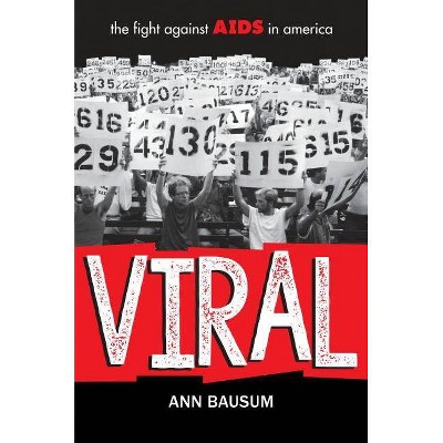 Viral: The Fight Against AIDS in America - by  Ann Bausum (Hardcover)