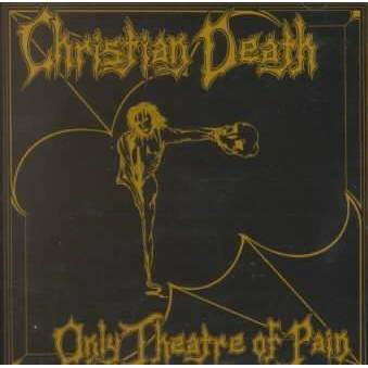 Christian Death - Only Theatre of Pain (CD)