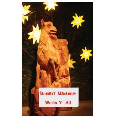Worts 'n' All - by  Stewart MacInnes (Paperback)