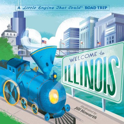 Welcome to Illinois: A Little Engine That Could Road Trip - by  Watty Piper (Board Book)