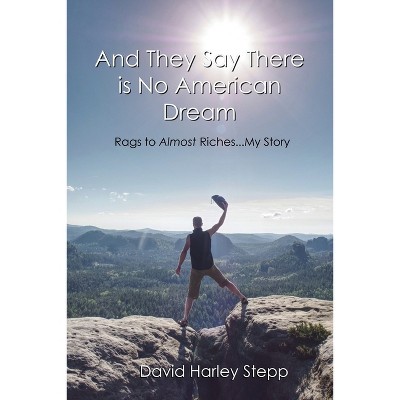And They Say There is No American Dream - by  David Harley Stepp (Paperback)