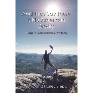 And They Say There is No American Dream - by  David Harley Stepp (Paperback) - 1 of 1