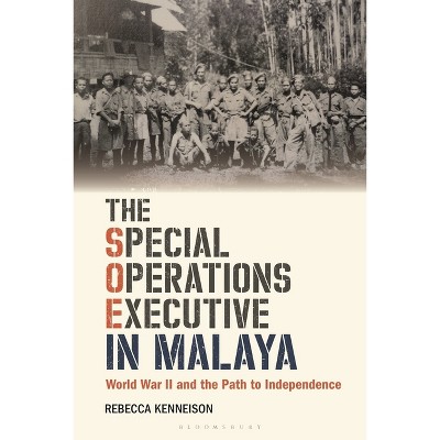 The Special Operations Executive in Malaya - by  Rebecca Kenneison (Paperback)