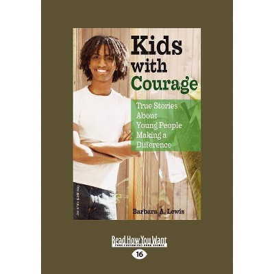 Kids with Courage - 16th Edition,Large Print by  Barbara Lewis (Paperback)