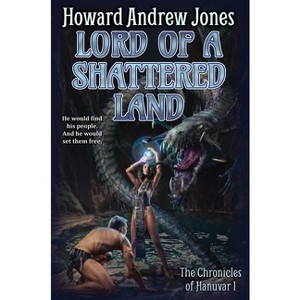Lord of a Shattered Land - (Chronicles of Hanuvar) by  Howard Andrew Jones (Paperback) - 1 of 1