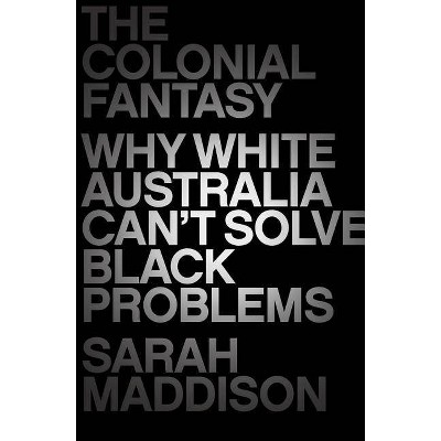  The Colonial Fantasy - by  Sarah Maddison (Paperback) 