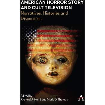 American Horror Story and Cult Television - (Anthem Television Studies) by  Richard Hand & Mark O'Thomas (Hardcover)