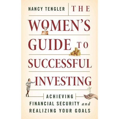 The Women's Guide to Successful Investing - by  Nancy Tengler (Hardcover)