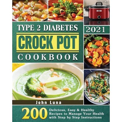 Type 2 Diabetes Crock Pot Cookbook 2021 By John Luna Paperback Target