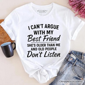 I Can't Argue With My Best Friend T-Shirt, Funny Friendship Quote Tee | OrnamentallyYou - 1 of 4