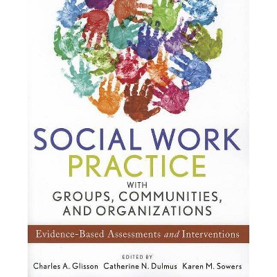 Social Work Practice with Groups, Communities, and Organizations - by  Catherine N Dulmus & Karen M Sowers & Charles A Glisson (Paperback)