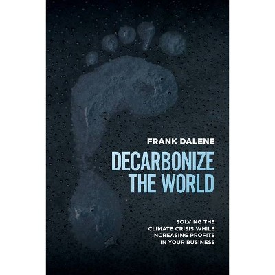 Decarbonize the World - by  Frank Dalene (Paperback)