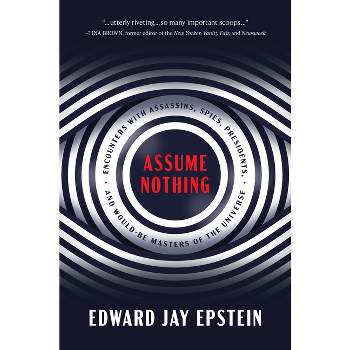 Assume Nothing - by  Edward Jay Epstein (Hardcover)