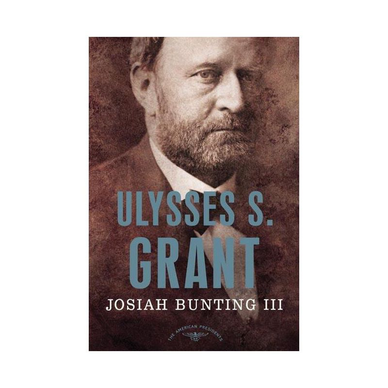 Ulysses S. Grant - (American Presidents) by  Josiah Bunting (Hardcover), 1 of 2