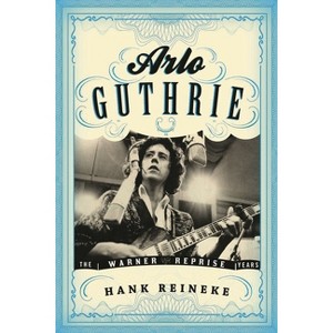 Arlo Guthrie - (American Folk Music and Musicians) by  Hank Reineke (Hardcover) - 1 of 1