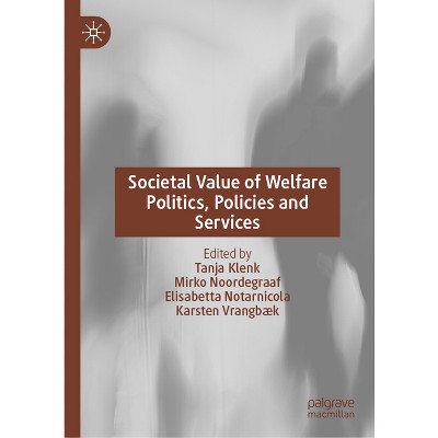 Societal Value of Welfare Politics, Policies and Services - (Governance and Public Management) (Hardcover)