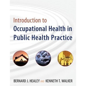 Introduction to Occupational Health in Public Health Practice - (Public Health/Environmental Health) by  Bernard J Healey & Kenneth T Walker - 1 of 1