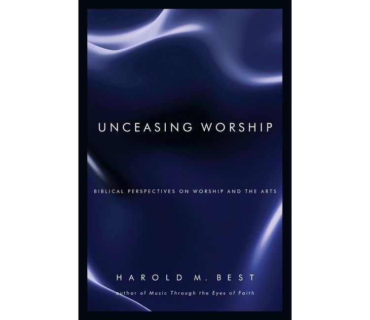Unceasing Worship - by  Harold M Best (Paperback), 1 of 1
