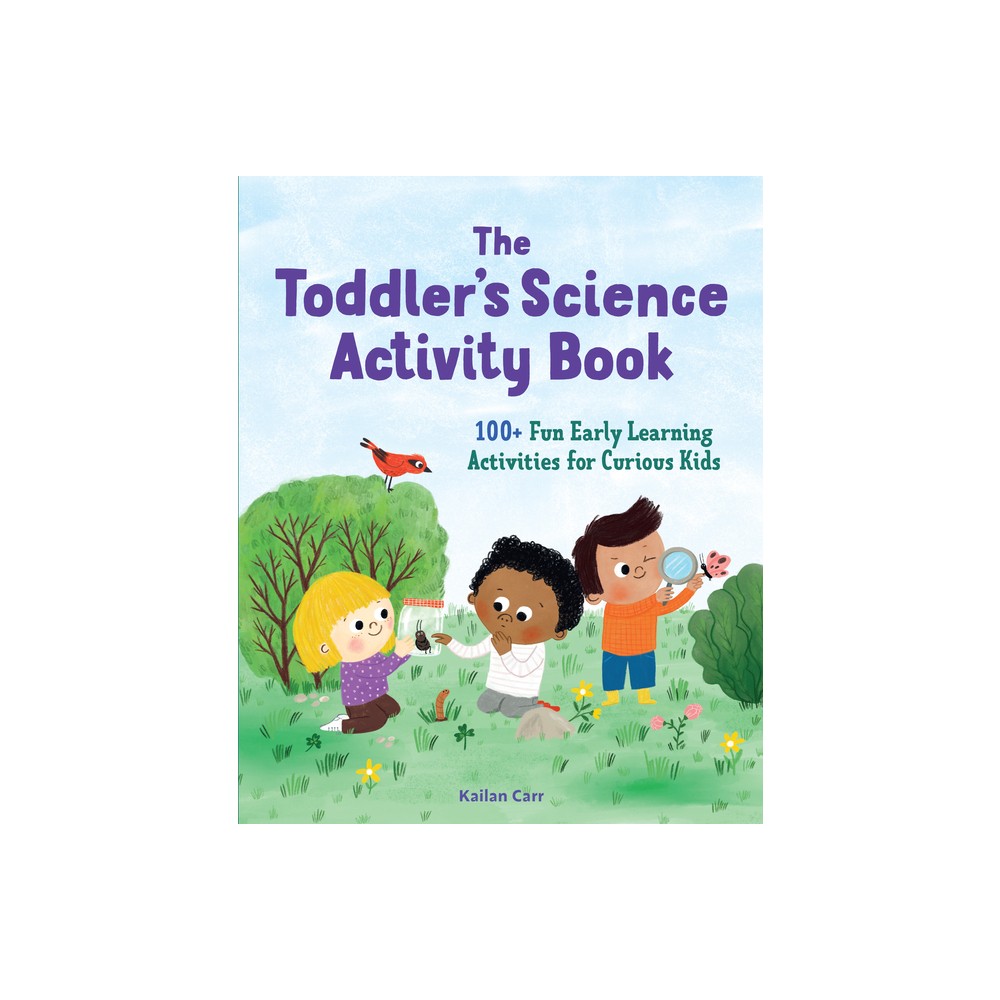 The Toddlers Science Activity Book - (Toddler Activity Books) by Kailan Carr (Paperback)