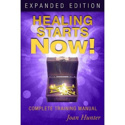 Healing Starts Now! - by  Joan Hunter (Paperback)