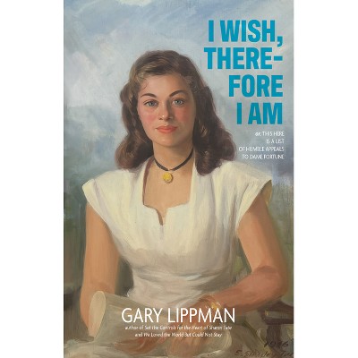 I Wish, Therefore I Am - by  Gary Lippman (Paperback)