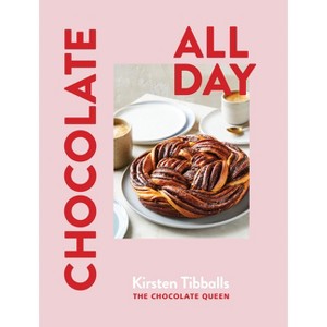 Chocolate All Day - by  Kirsten Tibballs (Hardcover) - 1 of 1
