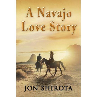 A Navajo Love story - by  Jon Shirota (Paperback)