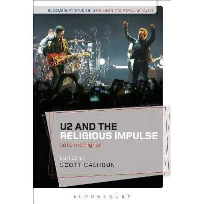 U2 and the Religious Impulse - (Bloomsbury Studies in Religion and Popular Music) by  Scott Calhoun (Paperback)