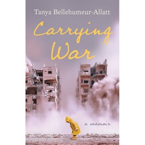 Carrying War - by  Tanya Bellehumeur-Allatt (Paperback) - 1 of 1