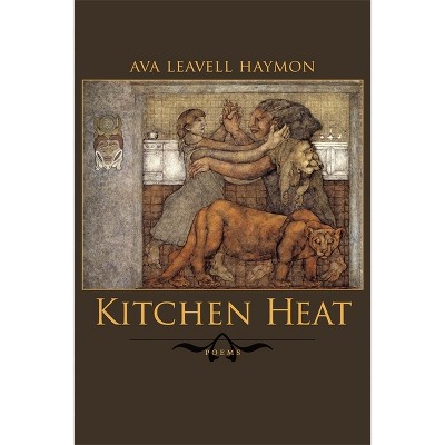 Kitchen Heat - by  Ava Leavell Haymon (Paperback)