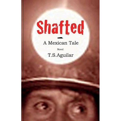 Shafted - 3rd Edition by  T S Aguilar (Paperback)