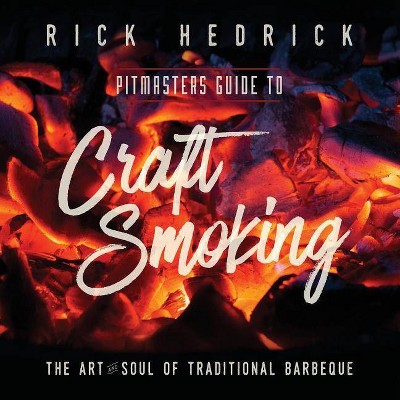 Pitmasters Guide to Craft Smoking (BBQ) - by  Rick Hedrick (Paperback)