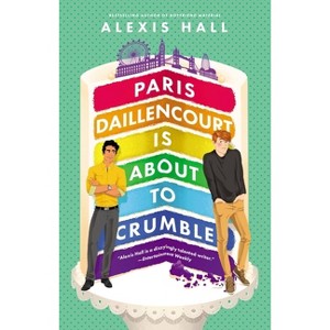 Paris Daillencourt Is about to Crumble - (Winner Bakes All) by  Alexis Hall (Paperback) - 1 of 1