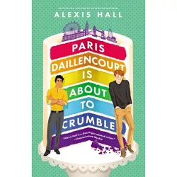Paris Daillencourt Is about to Crumble - (Winner Bakes All) by  Alexis Hall (Paperback)