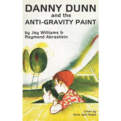 Danny Dunn and the Anti-Gravity Paint - by  Raymond Abrashkin & Jay Williams (Hardcover)