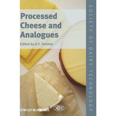 Processed Cheese and Analogues - (Society of Dairy Technology) by  Adnan Y Tamime (Hardcover)
