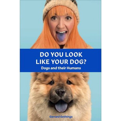 Do You Look Like Your Dog? the Book - by  Gerrard Gethings (Hardcover)