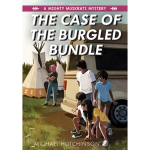 The Case of the Burgled Bundle - (Mighty Muskrats Mystery) by  Michael Hutchinson (Paperback) - 1 of 1