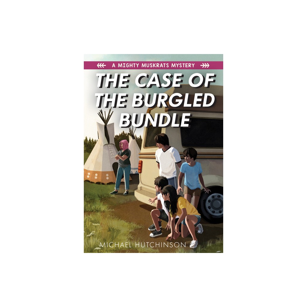 The Case of the Burgled Bundle - (Mighty Muskrats Mystery) by Michael Hutchinson (Paperback)