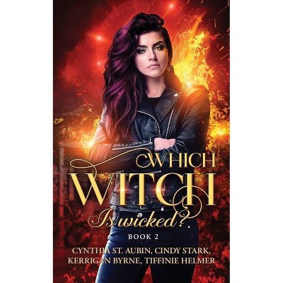 Which Witch is Wicked? - by  Kerrigan Byrne & Cynthia St Aubin & Cindy Stark Tiffinie Helmer (Paperback)