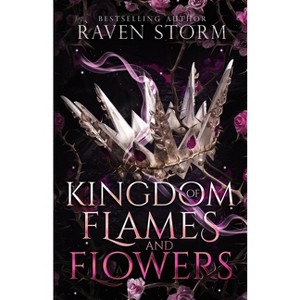 Kingdom of Flames & Flowers - by  Raven Storm (Paperback) - 1 of 1