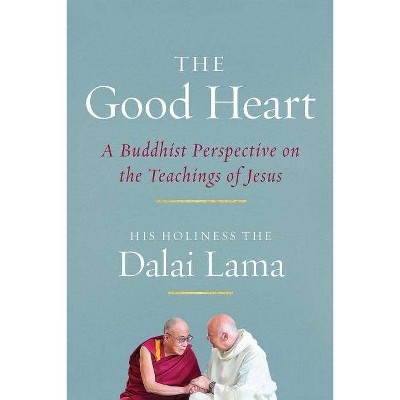 The Good Heart - by  Dalai Lama (Paperback)