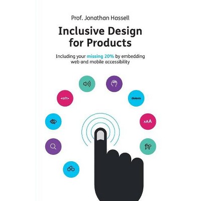 Inclusive Design for Products - 2nd Edition by  Jonathan Hassell (Paperback)