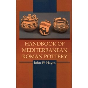 Handbook of Mediterranean Roman Pottery - by  John W Hayes (Hardcover) - 1 of 1