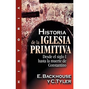Historia de la Iglesia Primitiva - by  E Backhouse & C Tyler (Paperback) - 1 of 1
