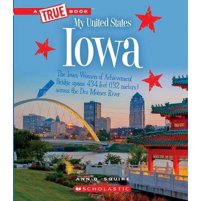 Iowa (a True Book: My United States) - (A True Book: My United States) by  Ann O Squire (Paperback)