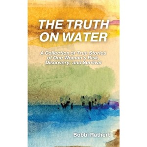 The Truth on Water - by  Bobbi Rathert (Paperback) - 1 of 1