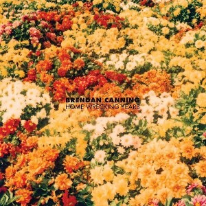 Brendan Canning - Home Wrecking Years - 1 of 1