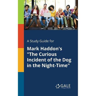 A Study Guide for Mark Haddon's The Curious Incident of the Dog in the Night-Time - by  Cengage Learning Gale (Paperback)